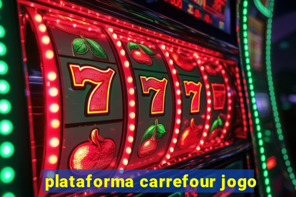 plataforma carrefour jogo